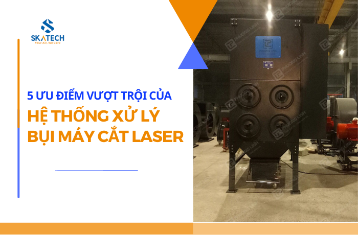 5_uu_diem_cua_he_thong_xu_ly_bui_may_cat_laser (1)