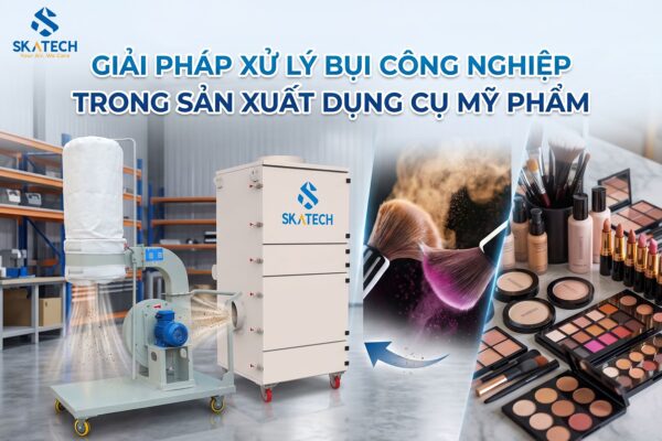 giai_phap_xu_ly_bui_cong_nghiep_trong_san_xuat_dung_cu_my_pham